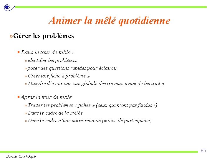 Animer la mêlé quotidienne » Gérer les problèmes § Dans le tour de table