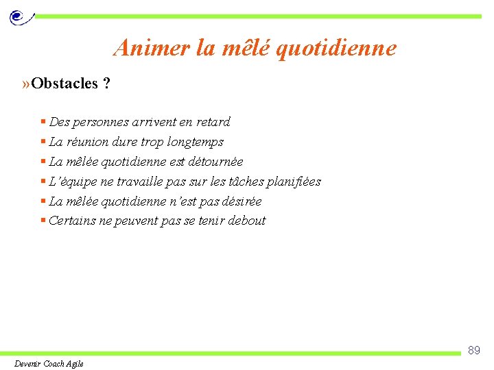 Animer la mêlé quotidienne » Obstacles ? § Des personnes arrivent en retard §