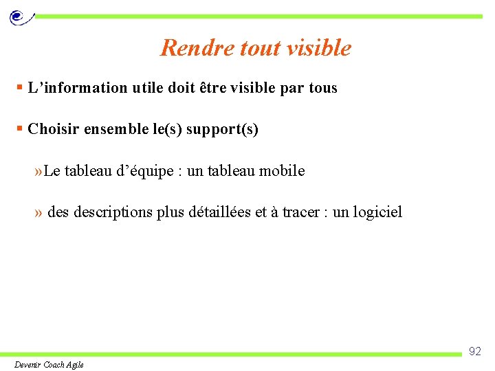 Rendre tout visible § L’information utile doit être visible par tous § Choisir ensemble
