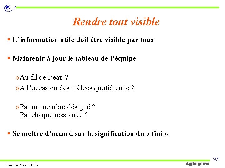 Rendre tout visible § L’information utile doit être visible par tous § Maintenir à