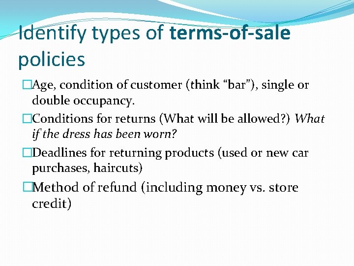 Identify types of terms-of-sale policies �Age, condition of customer (think “bar”), single or double