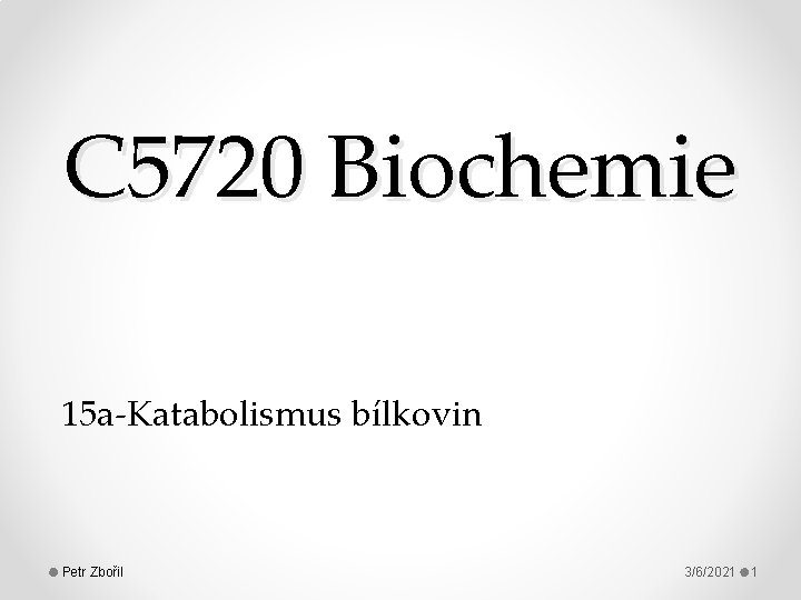 C 5720 Biochemie 15 a-Katabolismus bílkovin Petr Zbořil 3/6/2021 1 