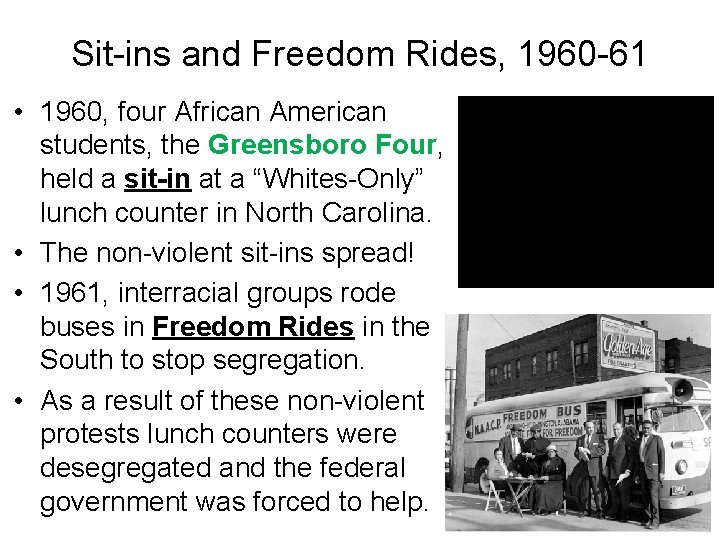Sit-ins and Freedom Rides, 1960 -61 • 1960, four African American students, the Greensboro