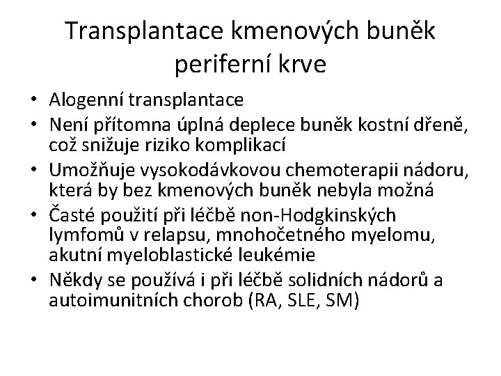 Transplantace kmenových buněk periferní krve • Alogenní transplantace • Není přítomna úplná deplece buněk