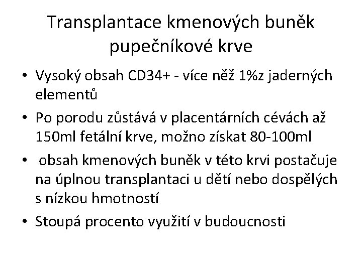 Transplantace kmenových buněk pupečníkové krve • Vysoký obsah CD 34+ - více něž 1%z Transplantace kmenových buněk pupečníkové krve • Vysoký obsah CD 34+ - více něž 1%z