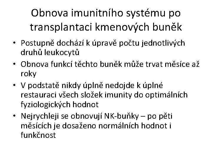 Obnova imunitního systému po transplantaci kmenových buněk • Postupně dochází k úpravě počtu jednotlivých