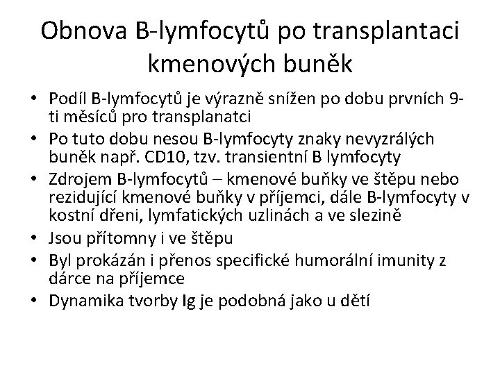 Obnova B-lymfocytů po transplantaci kmenových buněk • Podíl B-lymfocytů je výrazně snížen po dobu Obnova B-lymfocytů po transplantaci kmenových buněk • Podíl B-lymfocytů je výrazně snížen po dobu