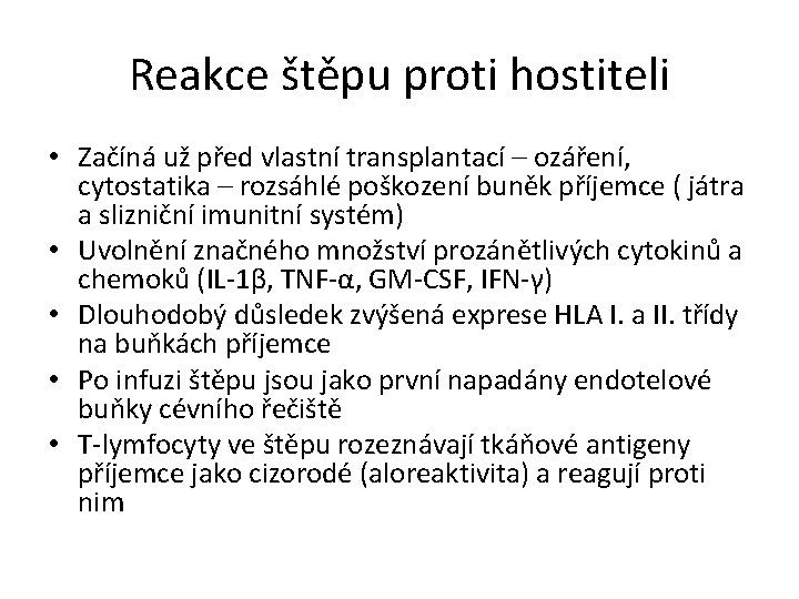 Reakce štěpu proti hostiteli • Začíná už před vlastní transplantací – ozáření, cytostatika –