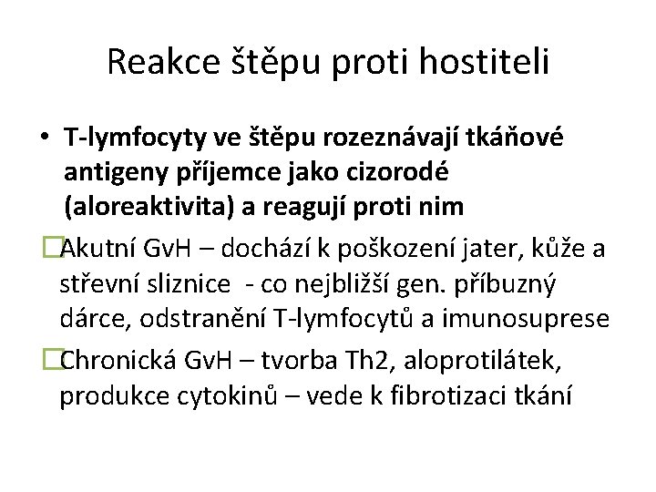 Reakce štěpu proti hostiteli • T-lymfocyty ve štěpu rozeznávají tkáňové antigeny příjemce jako cizorodé