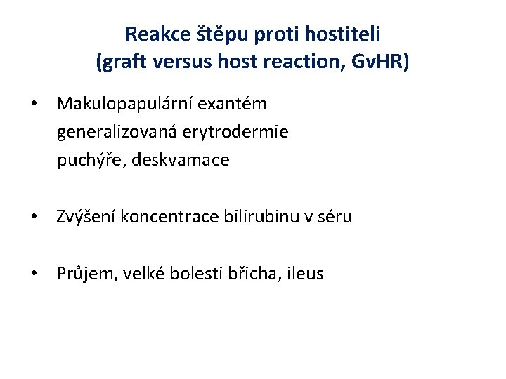 Reakce štěpu proti hostiteli (graft versus host reaction, Gv. HR) • Makulopapulární exantém generalizovaná