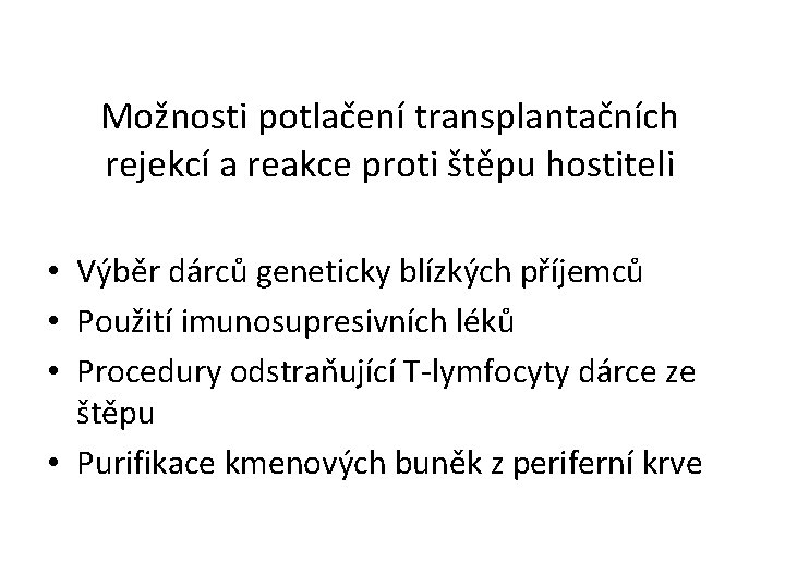 Možnosti potlačení transplantačních rejekcí a reakce proti štěpu hostiteli • Výběr dárců geneticky blízkých