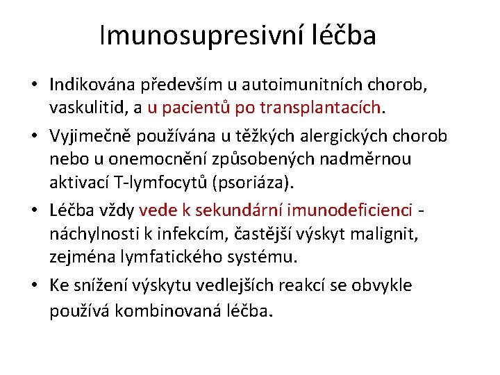 Imunosupresivní léčba • Indikována především u autoimunitních chorob, vaskulitid, a u pacientů po transplantacích. Imunosupresivní léčba • Indikována především u autoimunitních chorob, vaskulitid, a u pacientů po transplantacích.