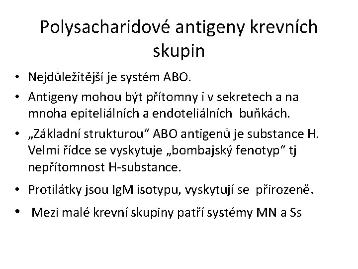 Polysacharidové antigeny krevních skupin • Nejdůležitější je systém ABO. • Antigeny mohou být přítomny