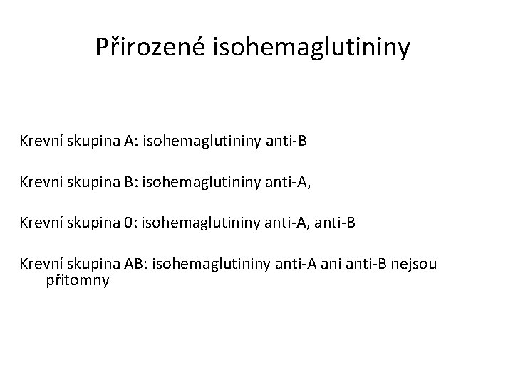 Přirozené isohemaglutininy Krevní skupina A: isohemaglutininy anti-B Krevní skupina B: isohemaglutininy anti-A, Krevní skupina