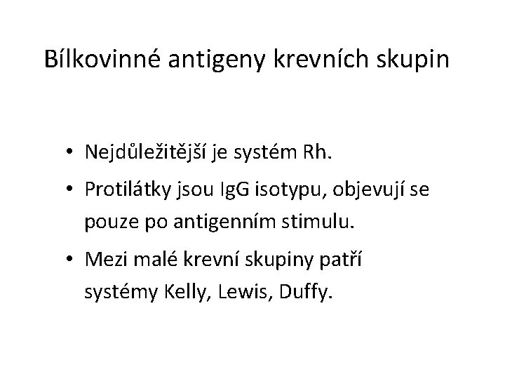 Bílkovinné antigeny krevních skupin • Nejdůležitější je systém Rh. • Protilátky jsou Ig. G