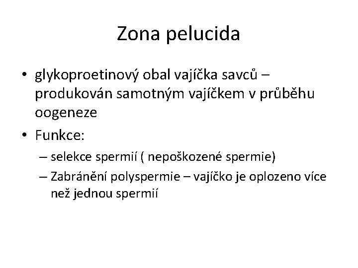 Zona pelucida • glykoproetinový obal vajíčka savců – produkován samotným vajíčkem v průběhu oogeneze