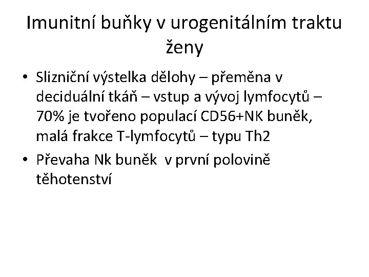 Imunitní buňky v urogenitálním traktu ženy • Slizniční výstelka dělohy – přeměna v deciduální