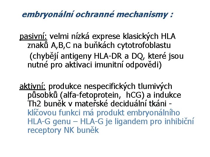 embryonální ochranné mechanismy : pasivní: velmi nízká exprese klasických HLA znaků A, B, C