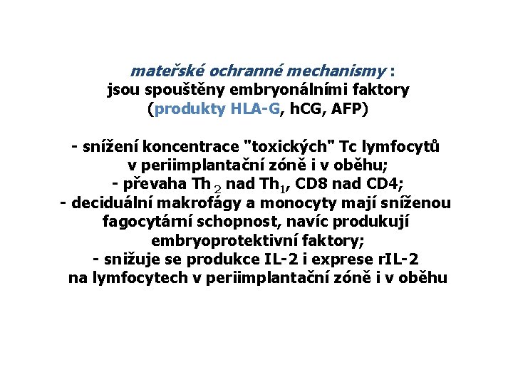 mateřské ochranné mechanismy : jsou spouštěny embryonálními faktory (produkty HLA-G, h. CG, AFP) - mateřské ochranné mechanismy : jsou spouštěny embryonálními faktory (produkty HLA-G, h. CG, AFP) -