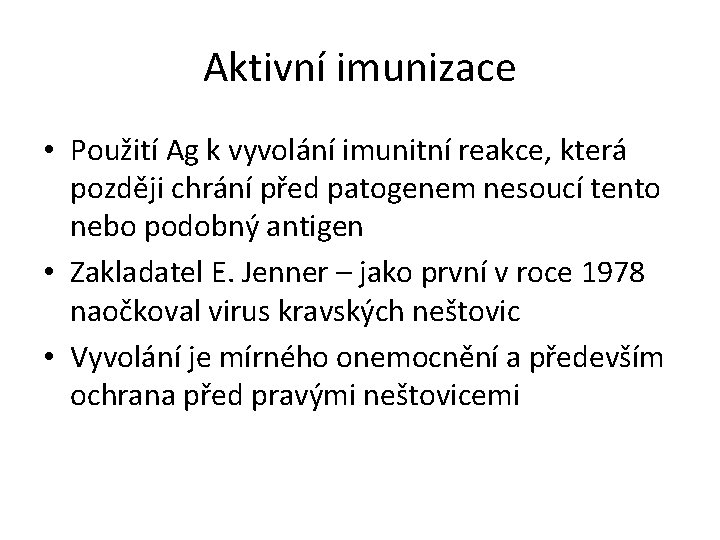 Aktivní imunizace • Použití Ag k vyvolání imunitní reakce, která později chrání před patogenem Aktivní imunizace • Použití Ag k vyvolání imunitní reakce, která později chrání před patogenem