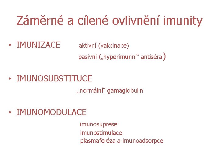 Záměrné a cílené ovlivnění imunity • IMUNIZACE aktivní (vakcinace) pasivní („hyperimunní“ antiséra ) •