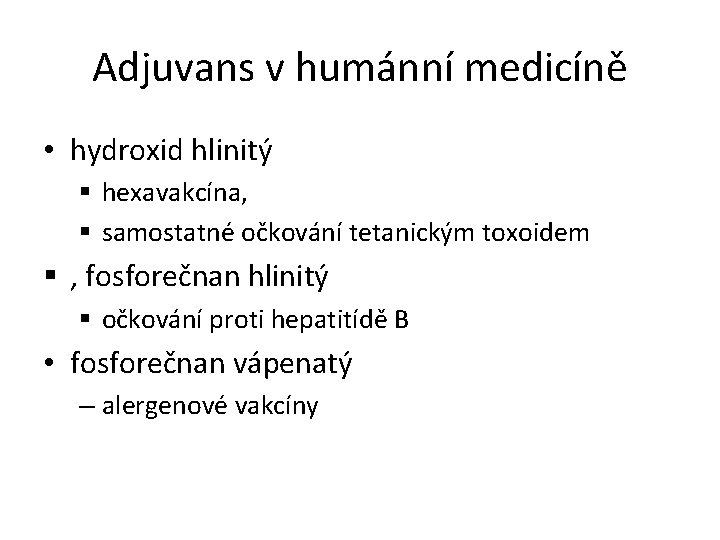 Adjuvans v humánní medicíně • hydroxid hlinitý § hexavakcína, § samostatné očkování tetanickým toxoidem