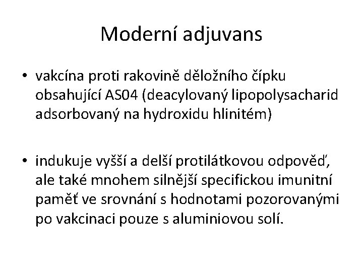 Moderní adjuvans • vakcína proti rakovině děložního čípku obsahující AS 04 (deacylovaný lipopolysacharid adsorbovaný Moderní adjuvans • vakcína proti rakovině děložního čípku obsahující AS 04 (deacylovaný lipopolysacharid adsorbovaný