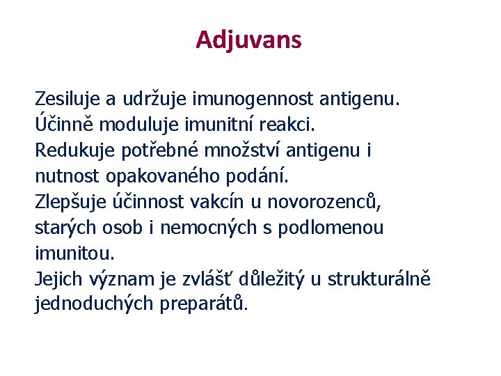 Adjuvans Zesiluje a udržuje imunogennost antigenu. Účinně moduluje imunitní reakci. Redukuje potřebné množství antigenu