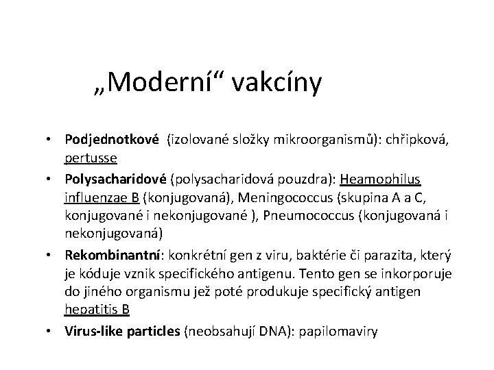 „Moderní“ vakcíny • Podjednotkové (izolované složky mikroorganismů): chřipková, pertusse • Polysacharidové (polysacharidová pouzdra): Heamophilus