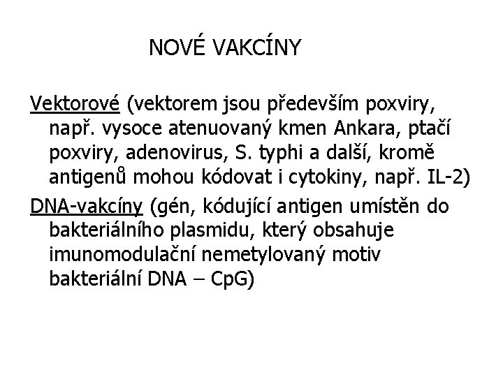 NOVÉ VAKCÍNY Vektorové (vektorem jsou především poxviry, např. vysoce atenuovaný kmen Ankara, ptačí poxviry,