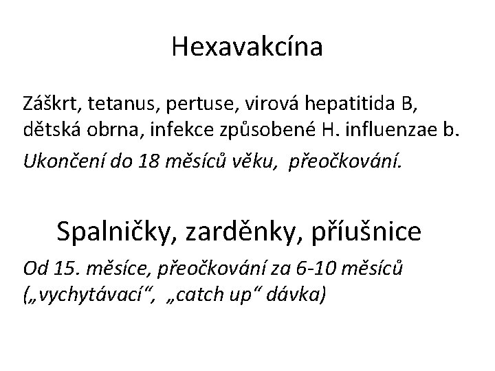 Hexavakcína Záškrt, tetanus, pertuse, virová hepatitida B, dětská obrna, infekce způsobené H. influenzae b. Hexavakcína Záškrt, tetanus, pertuse, virová hepatitida B, dětská obrna, infekce způsobené H. influenzae b.