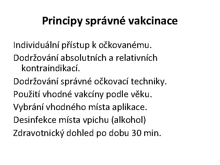 Principy správné vakcinace Individuální přístup k očkovanému. Dodržování absolutních a relativních kontraindikací. Dodržování správné