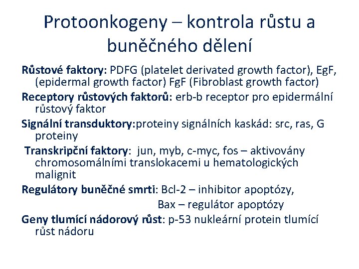 Protoonkogeny – kontrola růstu a buněčného dělení Růstové faktory: PDFG (platelet derivated growth factor),