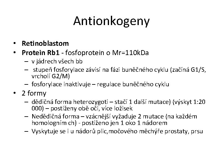 Antionkogeny • Retinoblastom • Protein Rb 1 - fosfoprotein o Mr=110 k. Da –