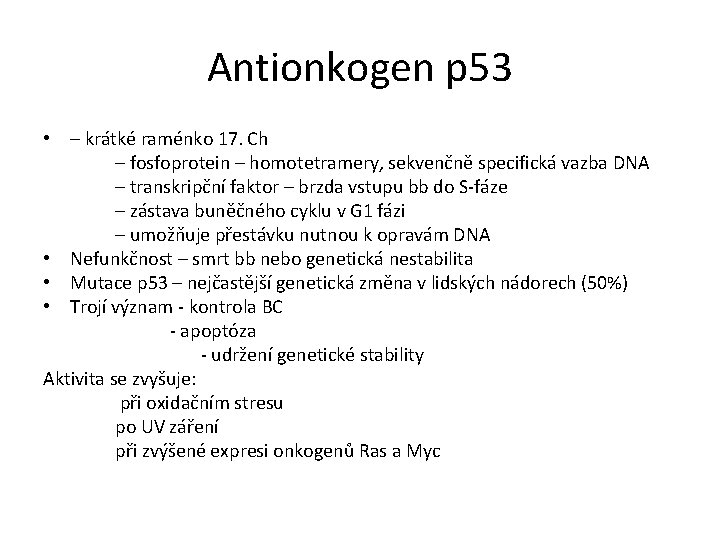 Antionkogen p 53 • – krátké raménko 17. Ch – fosfoprotein – homotetramery, sekvenčně Antionkogen p 53 • – krátké raménko 17. Ch – fosfoprotein – homotetramery, sekvenčně