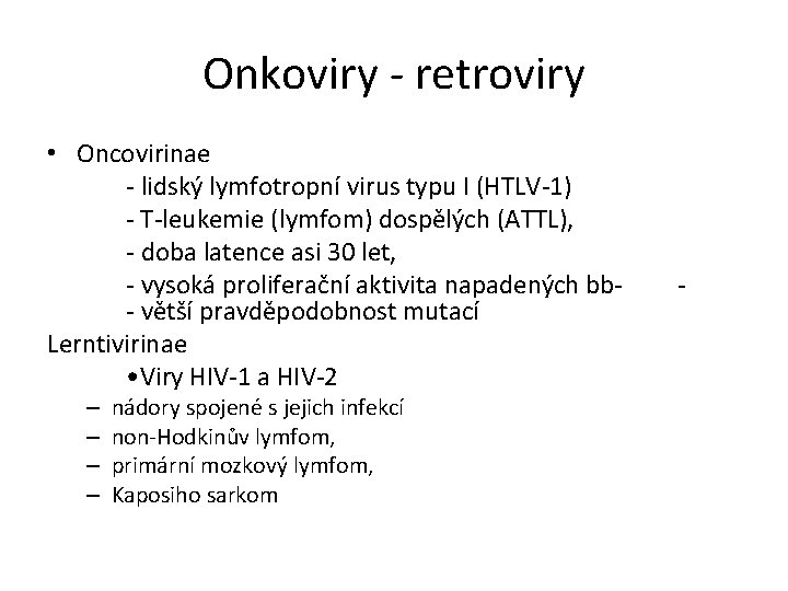 Onkoviry - retroviry • Oncovirinae - lidský lymfotropní virus typu I (HTLV-1) - T-leukemie