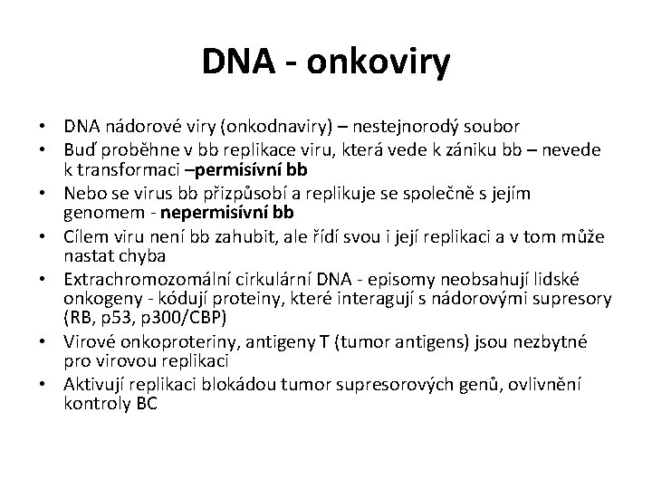 DNA - onkoviry • DNA nádorové viry (onkodnaviry) – nestejnorodý soubor • Buď proběhne