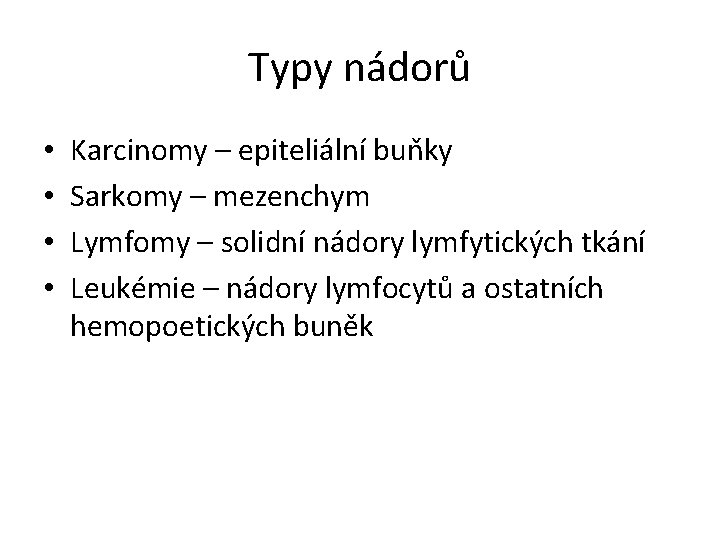 Typy nádorů • • Karcinomy – epiteliální buňky Sarkomy – mezenchym Lymfomy – solidní