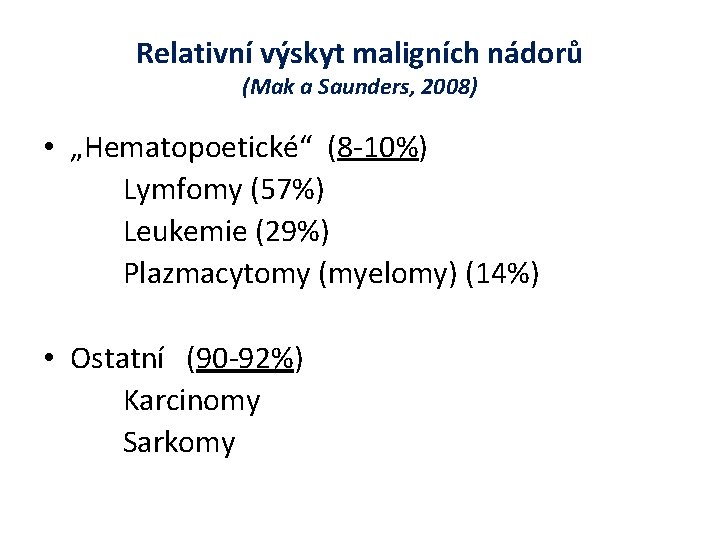 Relativní výskyt maligních nádorů (Mak a Saunders, 2008) • „Hematopoetické“ (8 -10%) Lymfomy (57%)