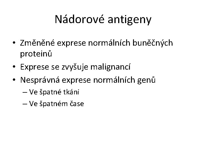 Nádorové antigeny • Změněné exprese normálních buněčných proteinů • Exprese se zvyšuje malignancí •