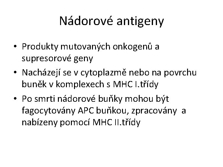 Nádorové antigeny • Produkty mutovaných onkogenů a supresorové geny • Nacházejí se v cytoplazmě Nádorové antigeny • Produkty mutovaných onkogenů a supresorové geny • Nacházejí se v cytoplazmě