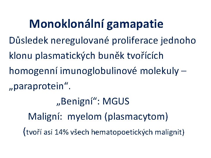  Monoklonální gamapatie Důsledek neregulované proliferace jednoho klonu plasmatických buněk tvořících homogenní imunoglobulinové molekuly