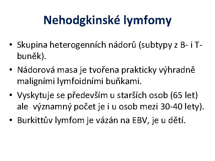 Nehodgkinské lymfomy • Skupina heterogenních nádorů (subtypy z B- i Tbuněk). • Nádorová masa