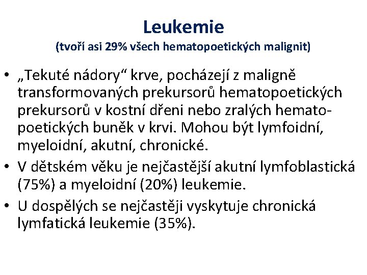 Leukemie (tvoří asi 29% všech hematopoetických malignit) • „Tekuté nádory“ krve, pocházejí z maligně