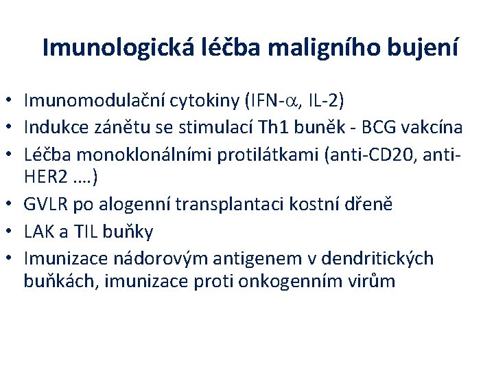 Imunologická léčba maligního bujení • Imunomodulační cytokiny (IFN-a, IL-2) • Indukce zánětu se stimulací Imunologická léčba maligního bujení • Imunomodulační cytokiny (IFN-a, IL-2) • Indukce zánětu se stimulací