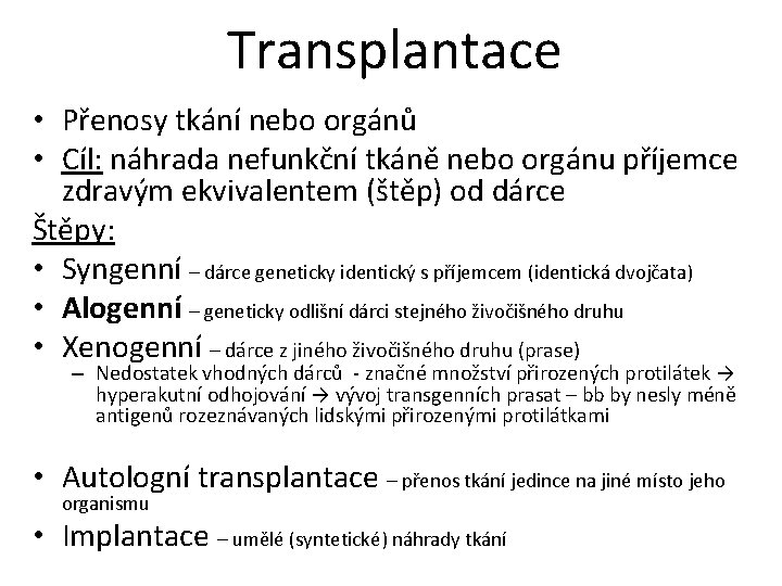 Transplantace • Přenosy tkání nebo orgánů • Cíl: náhrada nefunkční tkáně nebo orgánu příjemce