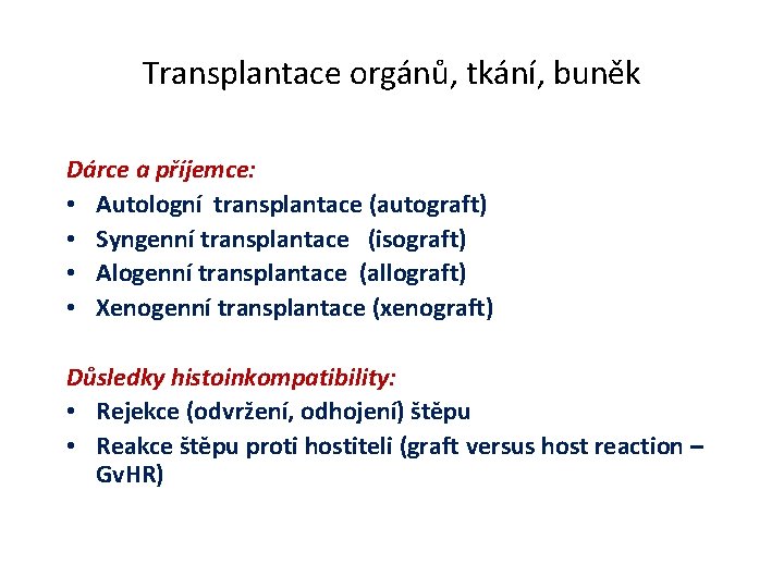 Transplantace orgánů, tkání, buněk Dárce a příjemce: • Autologní transplantace (autograft) • Syngenní transplantace Transplantace orgánů, tkání, buněk Dárce a příjemce: • Autologní transplantace (autograft) • Syngenní transplantace