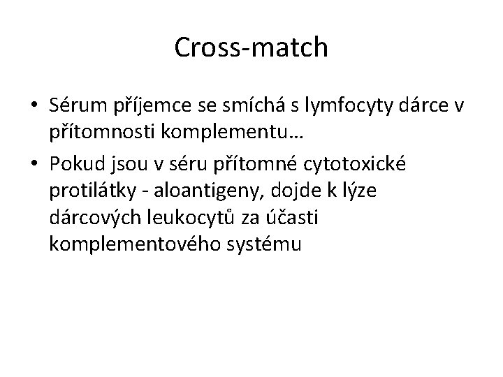 Cross-match • Sérum příjemce se smíchá s lymfocyty dárce v přítomnosti komplementu… • Pokud