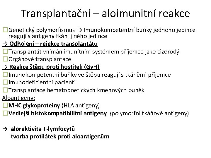 Transplantační – aloimunitní reakce �Genetický polymorfismus → Imunokompetentní buňky jednoho jedince reagují s antigeny