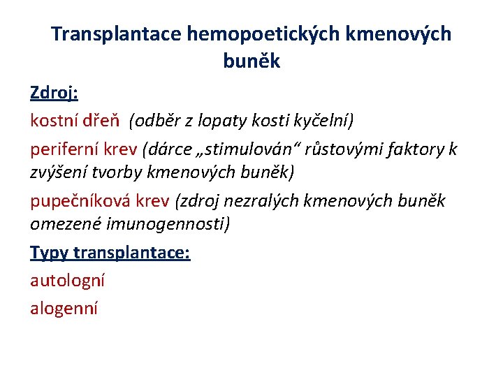 Transplantace hemopoetických kmenových buněk Zdroj: kostní dřeň (odběr z lopaty kosti kyčelní) periferní krev